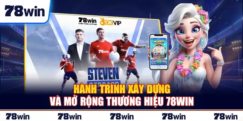 Hành trình xây dựng và mở rộng thương hiệu 78Win
